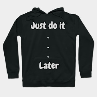 Just do it later Hoodie